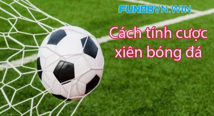 Fun88 chia sẻ cách tính kèo cược xiênFun88 chia sẻ cách tính kèo cược xiên